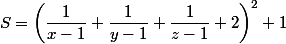 S=\left(\dfrac{1}{x-1}+\dfrac{1}{y-1}+\dfrac{1}{z-1}+2\right)^2+1
